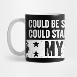 I Could Be So Much Worse I Could Start Acting Like My Dad Mug